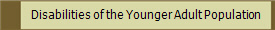 Disabilities of the Younger Adult Population